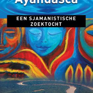 Rinske Warner – Ayahuasca; Een sjamanistische zoektocht