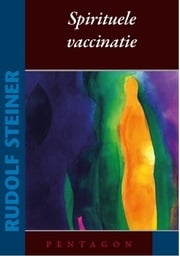 Rudolf Steiner – Spirituele vaccinatie